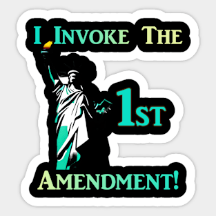 I Invoke the 1st Amendment! Sticker